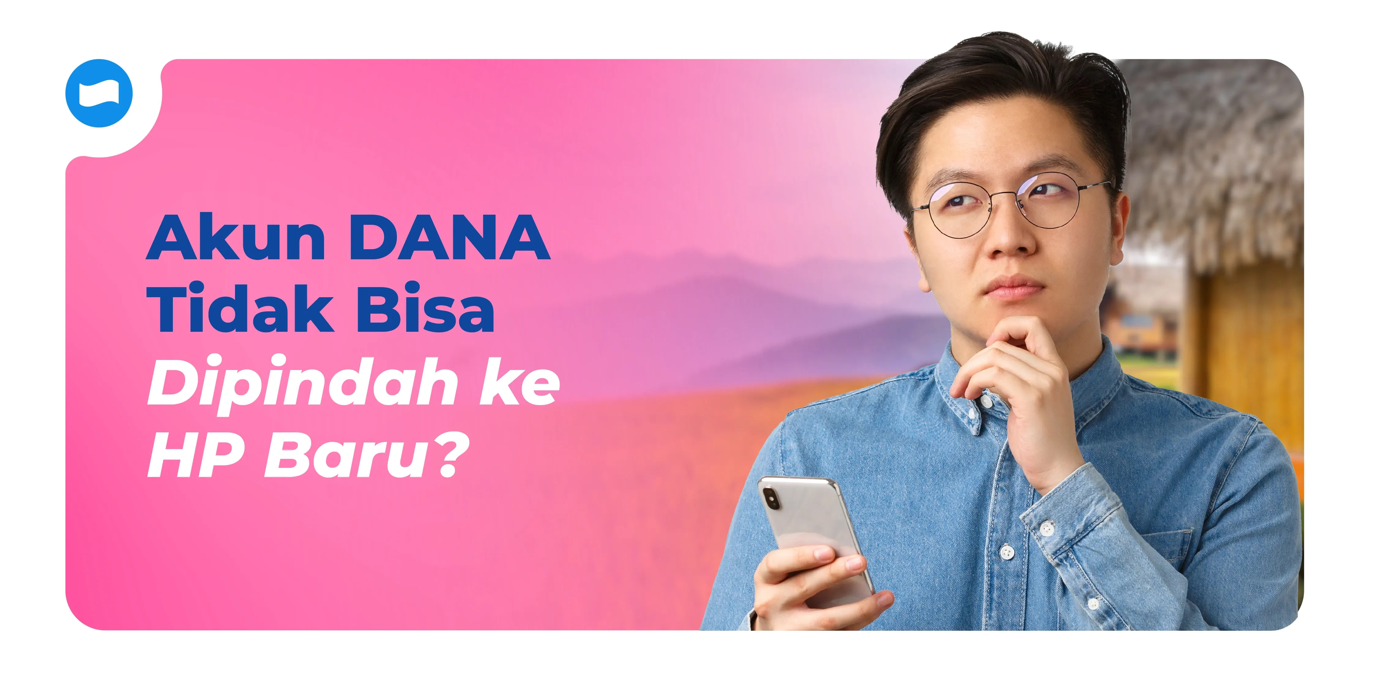 Akun DANA Tidak Bisa Dipindah ke HP Baru? Ini Penyebab dan Cara Mengatasinya