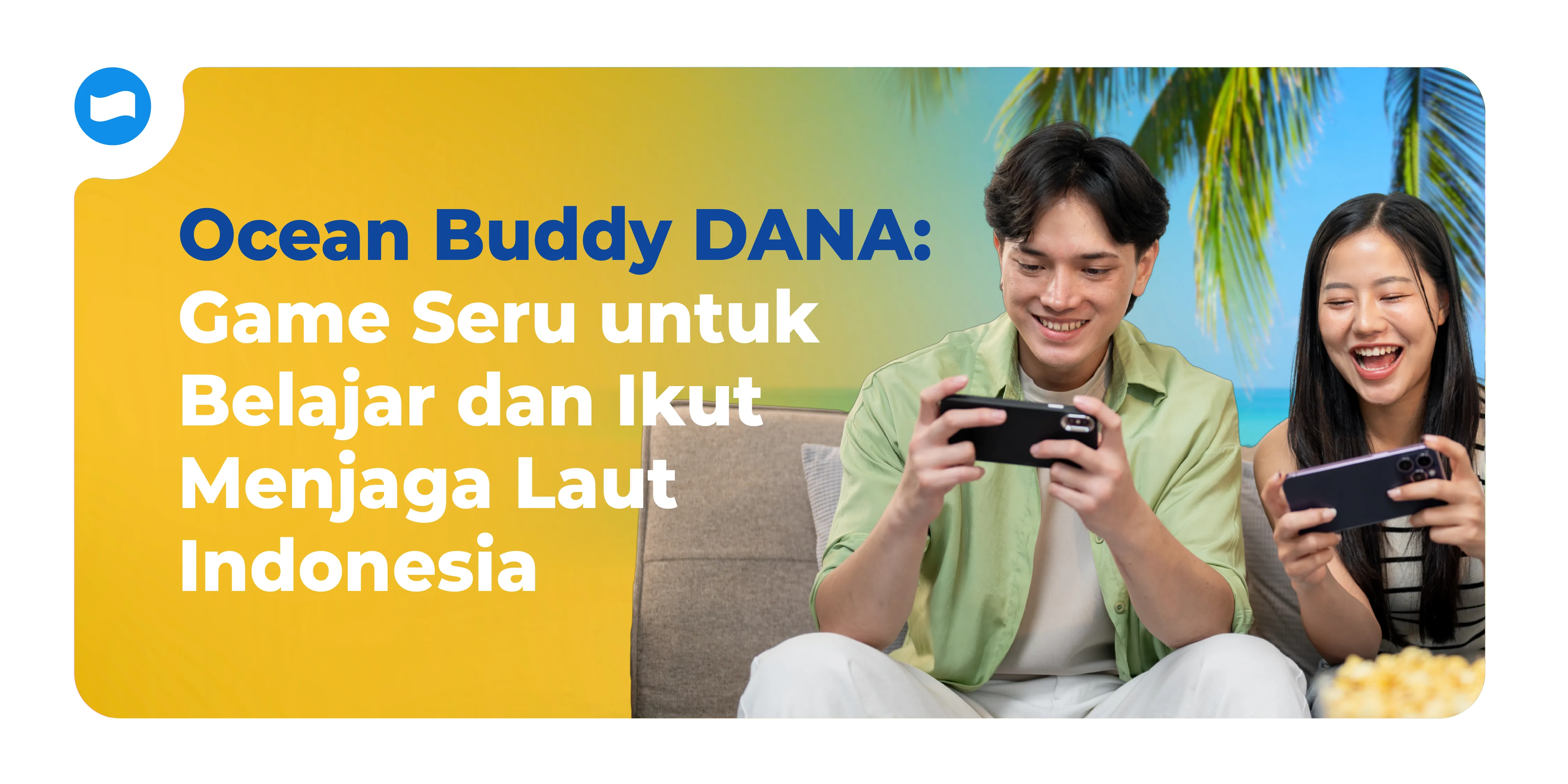 Ocean Buddy DANA: Game Seru untuk Belajar dan Ikut Menjaga Laut Indonesia
